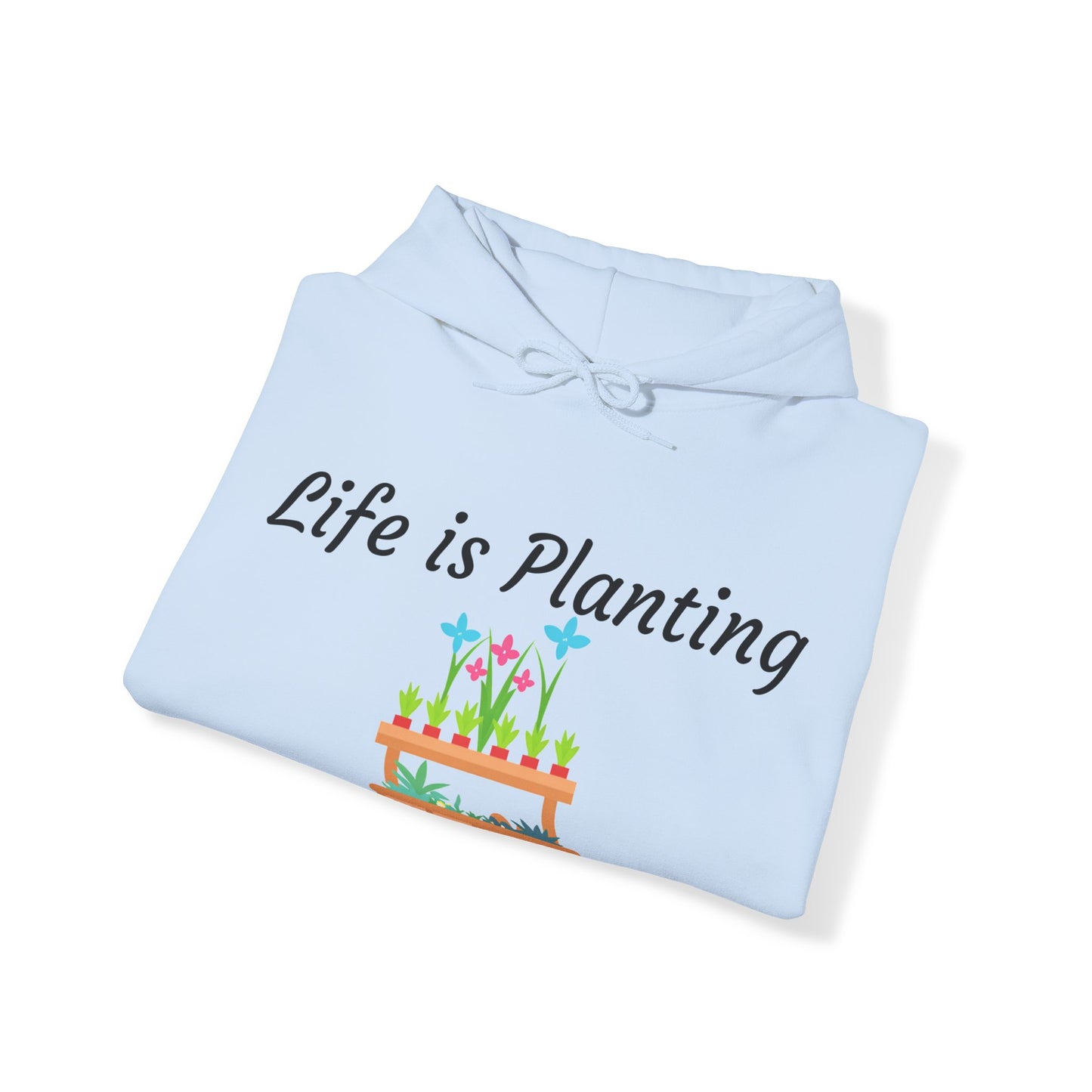 Life is Planting Hoodie