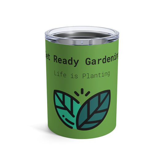 Get Ready Gardening 10oz Tumbler